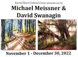 Art exhibit poster for Sacred Heart Cultural Centers event featuring paintings by Michael Meissner and David Swanagin. Left: a wooded path in a forest. Right: a waterway with foliage. Dates: November 1 - December 30, 2022.
