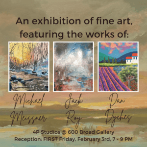An exhibition poster shows three paintings: a snowy forest, an abstract landscape, and a vibrant lavender field with a house. Featuring artists Michael Meissner, Jack Roy, and Dan Dyches. Join the event on February 3rd, 7-9 PM at 4P Studios for this captivating show.